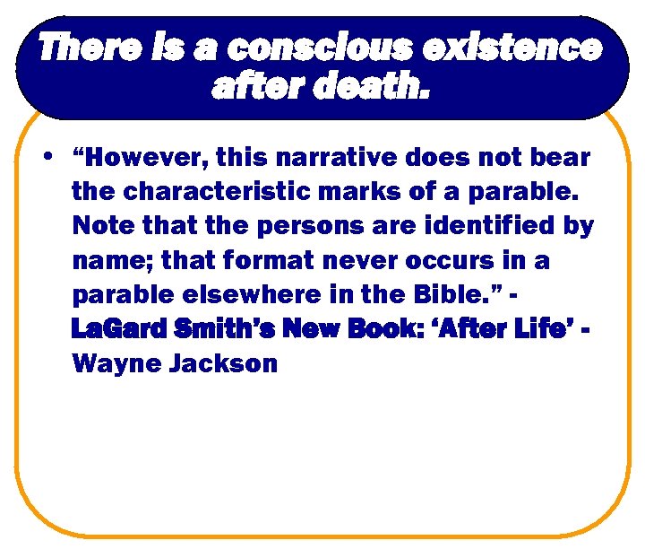 There is a conscious existence after death. • “However, this narrative does not bear