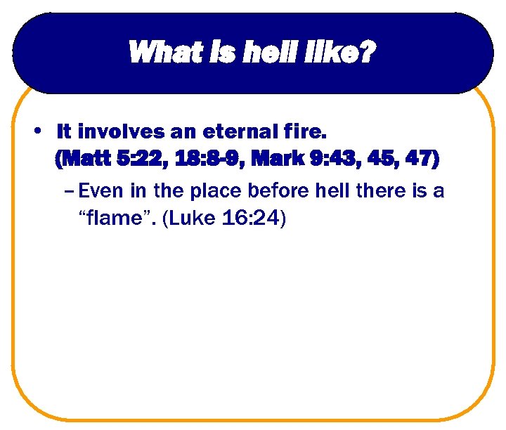 What is hell like? • It involves an eternal fire. (Matt 5: 22, 18: