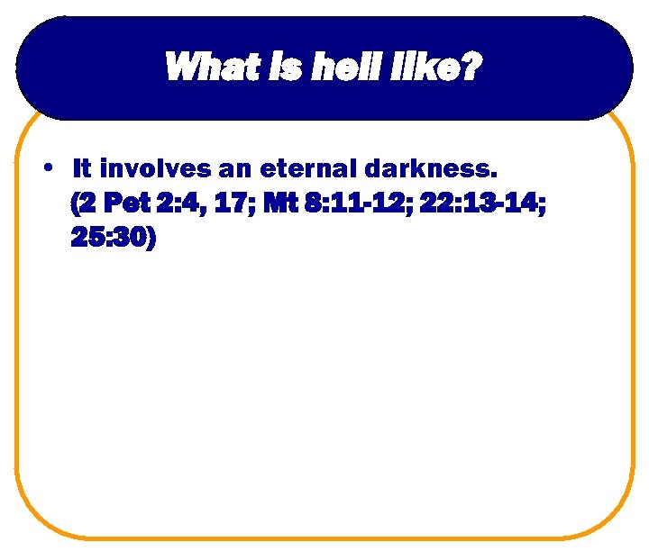 What is hell like? • It involves an eternal darkness. (2 Pet 2: 4,