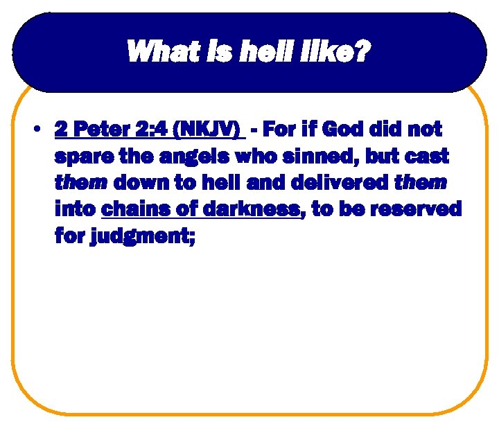 What is hell like? • 2 Peter 2: 4 (NKJV) - For if God