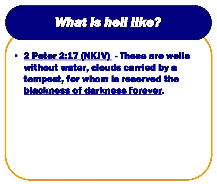 What is hell like? • 2 Peter 2: 17 (NKJV) - These are wells
