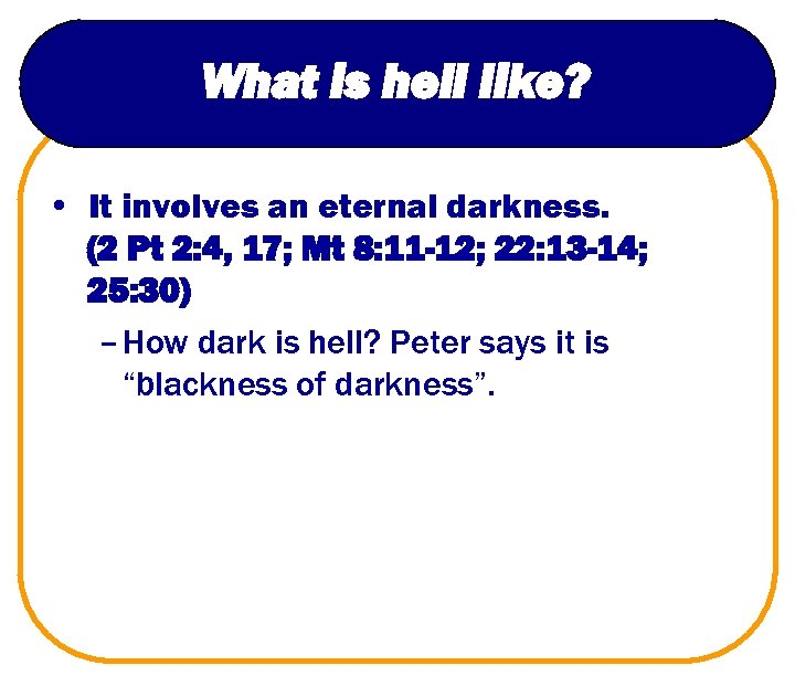 What is hell like? • It involves an eternal darkness. (2 Pt 2: 4,