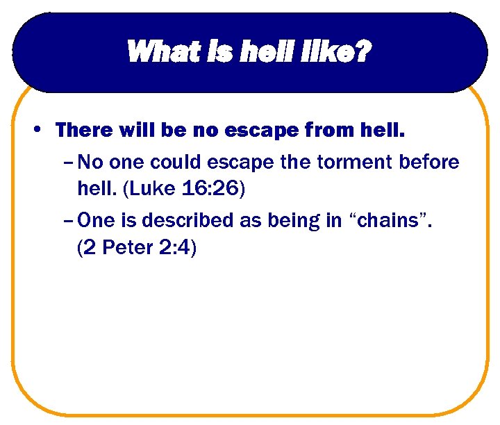 What is hell like? • There will be no escape from hell. – No