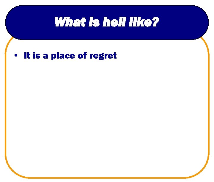 What is hell like? • It is a place of regret 