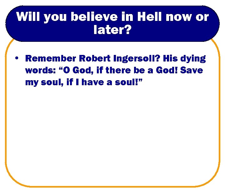 Will you believe in Hell now or later? • Remember Robert Ingersoll? His dying
