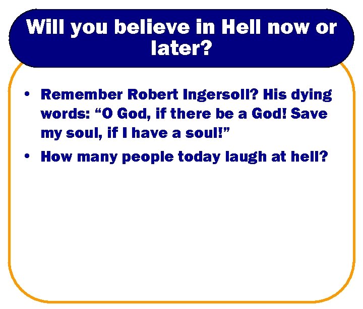 Will you believe in Hell now or later? • Remember Robert Ingersoll? His dying
