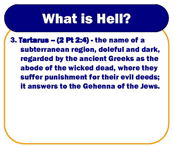 What is Hell? 3. Tartarus – (2 Pt 2: 4) - the name of