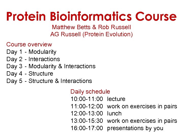 Protein Bioinformatics Course Matthew Betts & Rob Russell AG Russell (Protein Evolution) Course overview