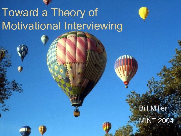 Toward a Theory of Motivational Interviewing Bill Miller MINT 2004 