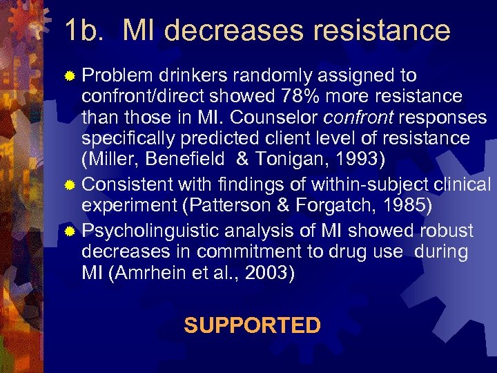 1 b. MI decreases resistance ® Problem drinkers randomly assigned to confront/direct showed 78%