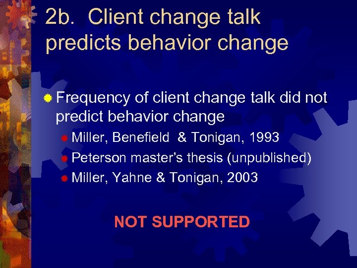 2 b. Client change talk predicts behavior change ® Frequency of client change talk