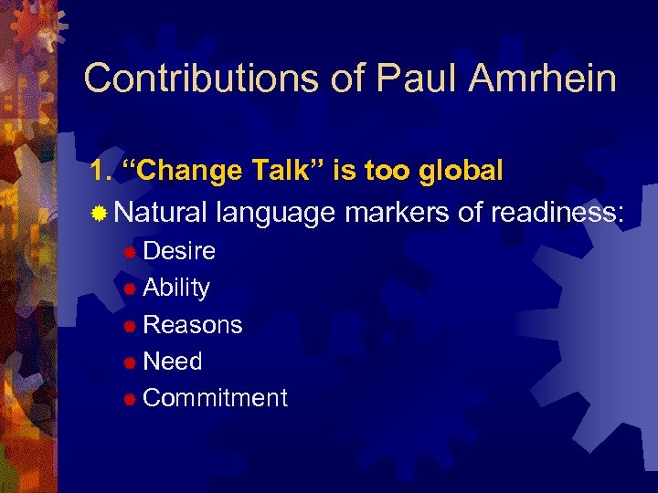 Contributions of Paul Amrhein 1. “Change Talk” is too global ® Natural language markers