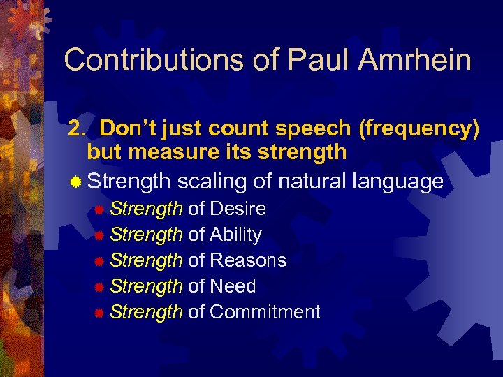 Contributions of Paul Amrhein 2. Don’t just count speech (frequency) but measure its strength