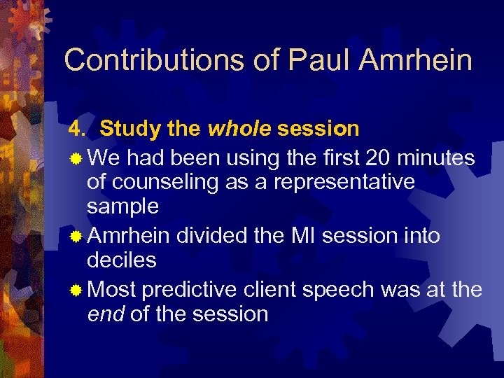 Contributions of Paul Amrhein 4. Study the whole session ® We had been using