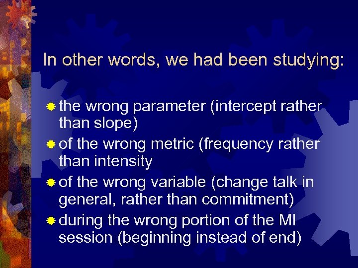 In other words, we had been studying: ® the wrong parameter (intercept rather than