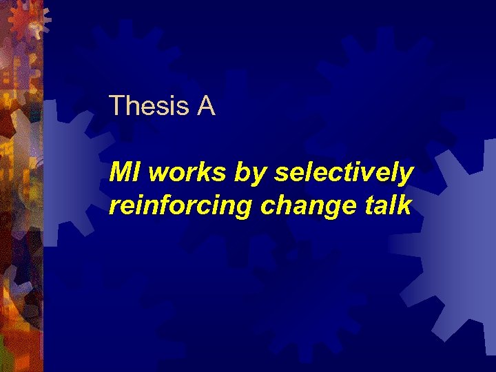 Thesis A MI works by selectively reinforcing change talk 