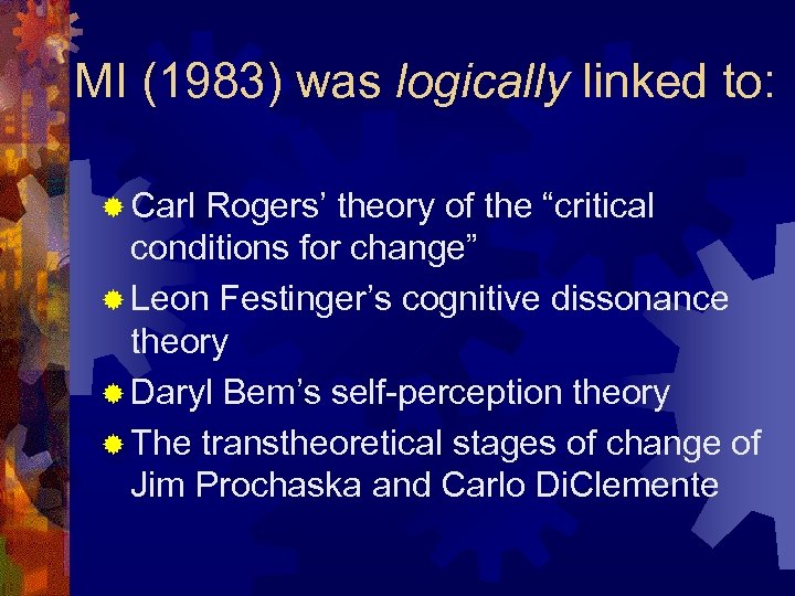 MI (1983) was logically linked to: ® Carl Rogers’ theory of the “critical conditions