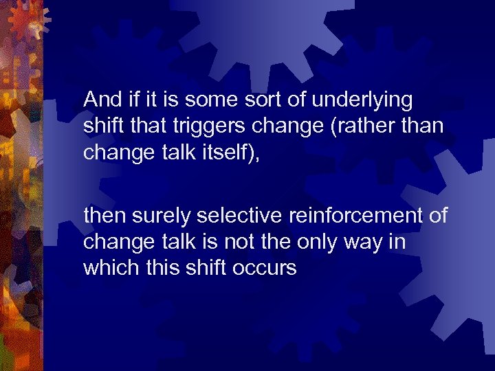 And if it is some sort of underlying shift that triggers change (rather than