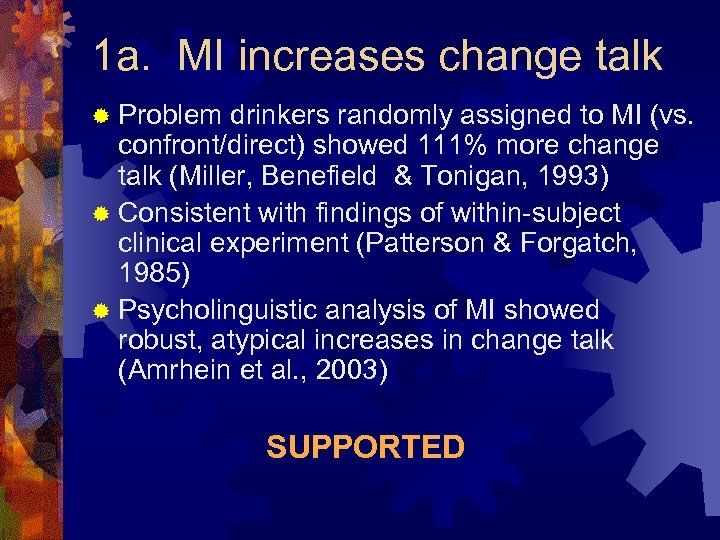 1 a. MI increases change talk ® Problem drinkers randomly assigned to MI (vs.