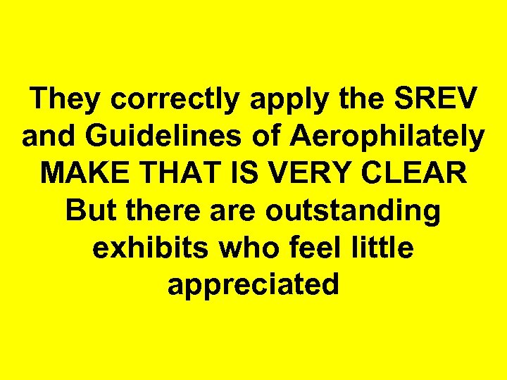 They correctly apply the SREV and Guidelines of Aerophilately MAKE THAT IS VERY CLEAR