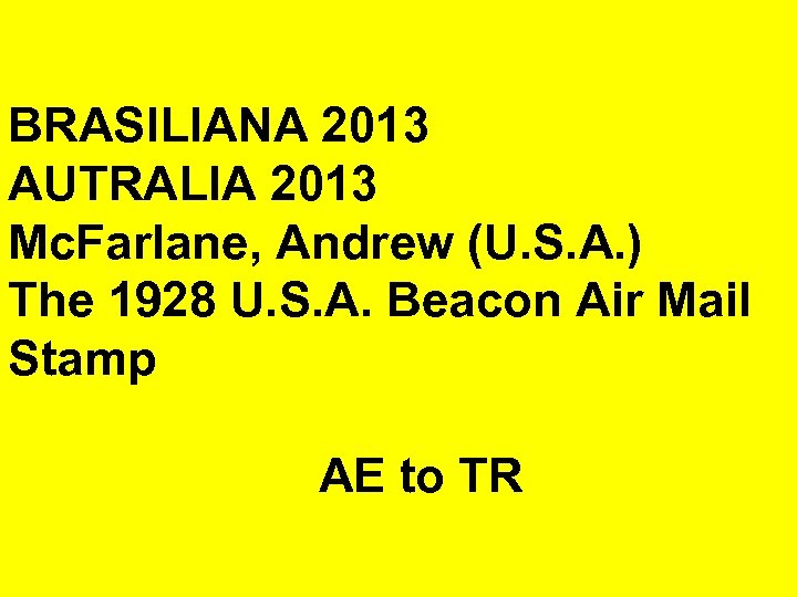 BRASILIANA 2013 AUTRALIA 2013 Mc. Farlane, Andrew (U. S. A. ) The 1928 U.