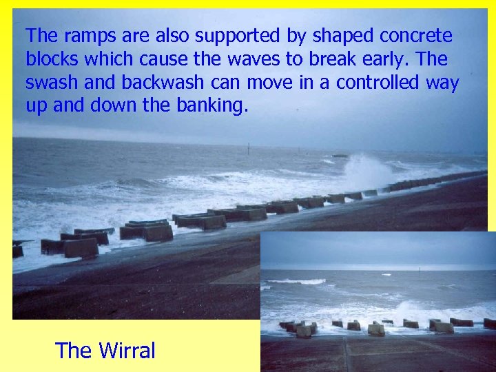 The ramps are also supported by shaped concrete blocks which cause the waves to