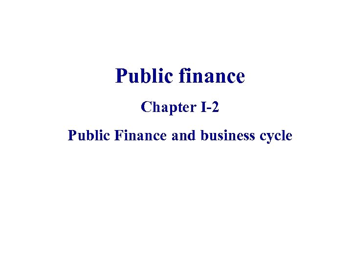 Public finance Chapter I-2 Public Finance and business cycle 1 PSE – Public Finance