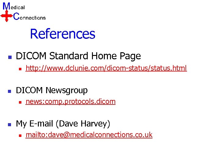 References n DICOM Standard Home Page n n DICOM Newsgroup n n http: //www.