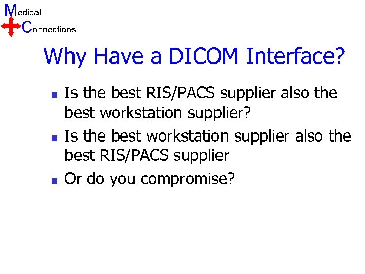 Why Have a DICOM Interface? n n n Is the best RIS/PACS supplier also