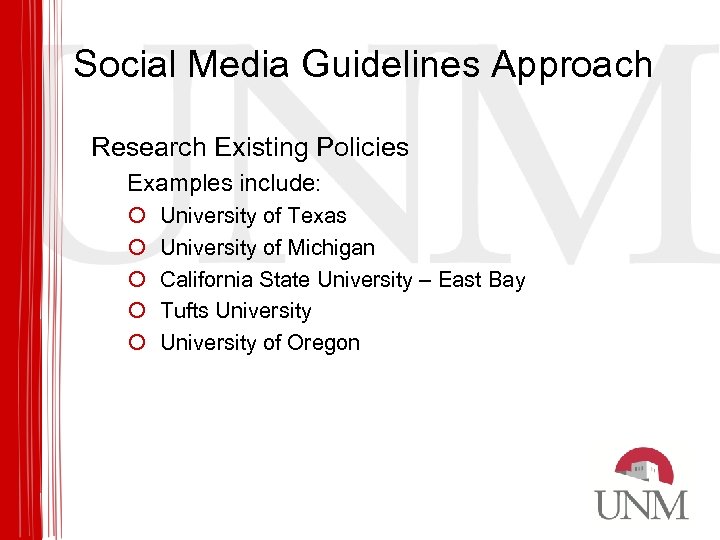 Social Media Guidelines Approach Research Existing Policies Examples include: ¡ ¡ ¡ University of