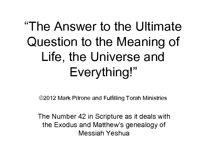 “The Answer to the Ultimate Question to the Meaning of Life, the Universe and