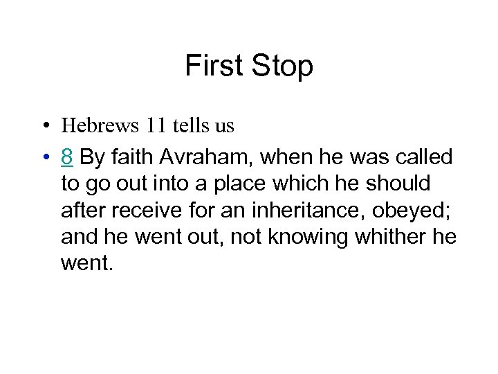 First Stop • Hebrews 11 tells us • 8 By faith Avraham, when he