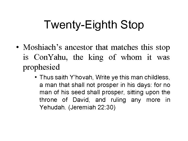 Twenty-Eighth Stop • Moshiach’s ancestor that matches this stop is Con. Yahu, the king