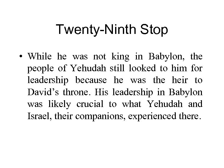 Twenty-Ninth Stop • While he was not king in Babylon, the people of Yehudah