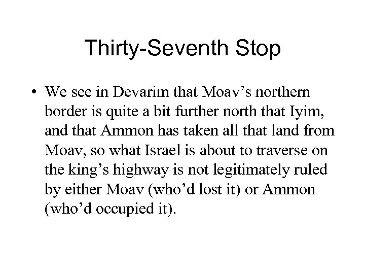 Thirty-Seventh Stop • We see in Devarim that Moav’s northern border is quite a