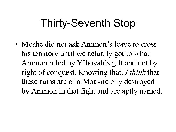 Thirty-Seventh Stop • Moshe did not ask Ammon’s leave to cross his territory until