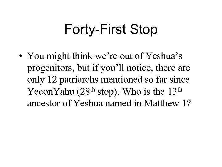 Forty-First Stop • You might think we’re out of Yeshua’s progenitors, but if you’ll