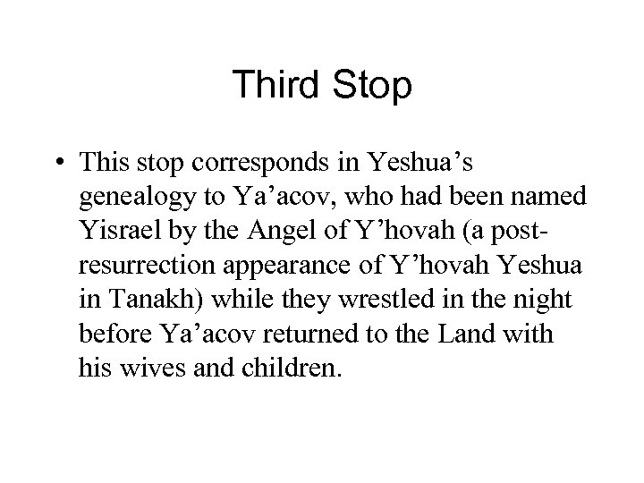 Third Stop • This stop corresponds in Yeshua’s genealogy to Ya’acov, who had been