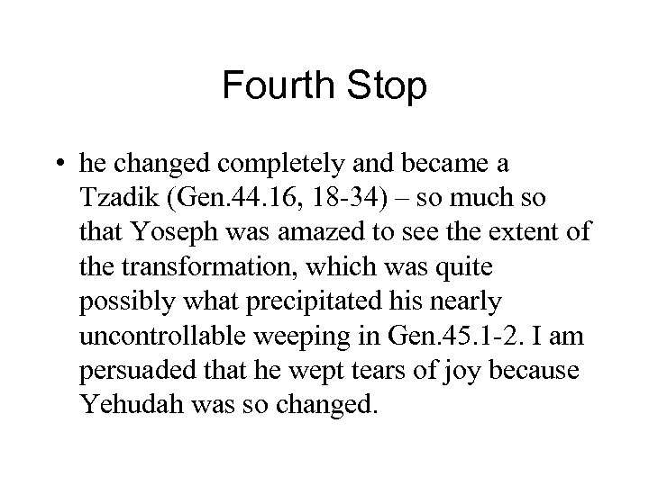 Fourth Stop • he changed completely and became a Tzadik (Gen. 44. 16, 18