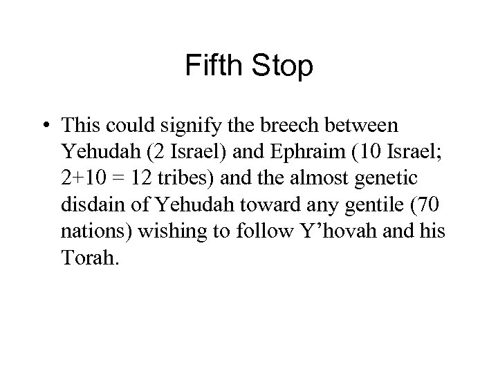 Fifth Stop • This could signify the breech between Yehudah (2 Israel) and Ephraim