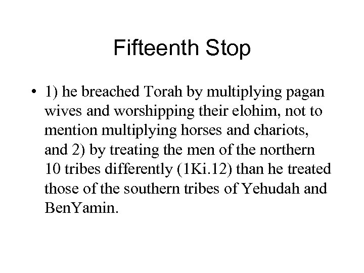 Fifteenth Stop • 1) he breached Torah by multiplying pagan wives and worshipping their