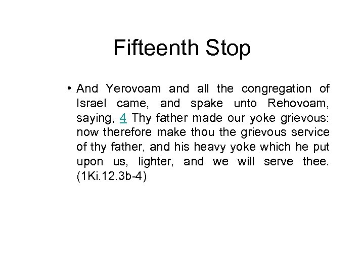 Fifteenth Stop • And Yerovoam and all the congregation of Israel came, and spake