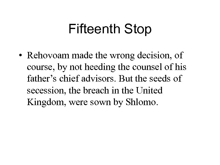 Fifteenth Stop • Rehovoam made the wrong decision, of course, by not heeding the