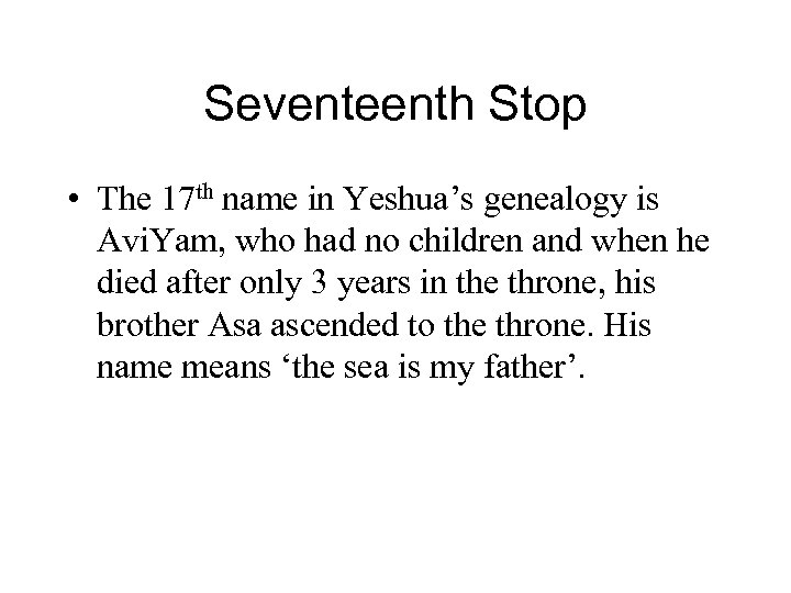 Seventeenth Stop • The 17 th name in Yeshua’s genealogy is Avi. Yam, who