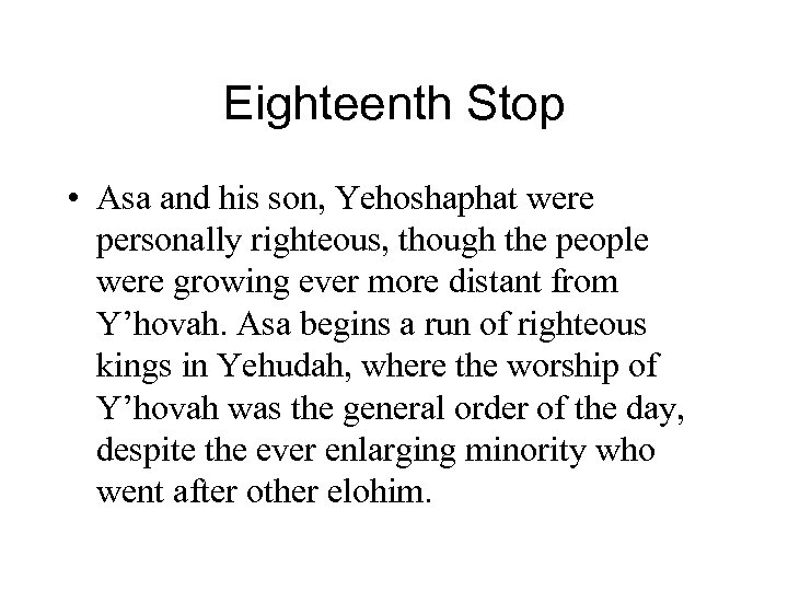 Eighteenth Stop • Asa and his son, Yehoshaphat were personally righteous, though the people