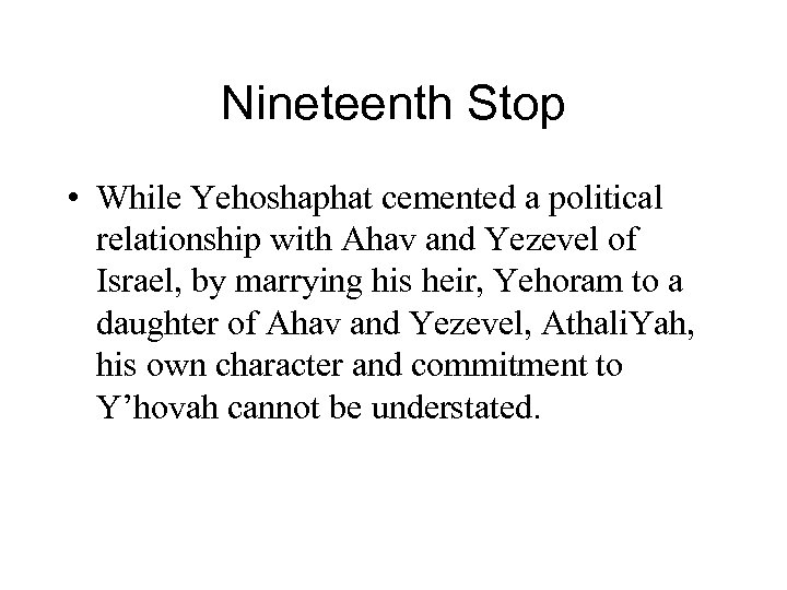 Nineteenth Stop • While Yehoshaphat cemented a political relationship with Ahav and Yezevel of