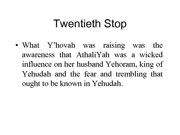 Twentieth Stop • What Y’hovah was raising was the awareness that Athali. Yah was