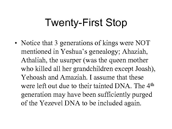 Twenty-First Stop • Notice that 3 generations of kings were NOT mentioned in Yeshua’s