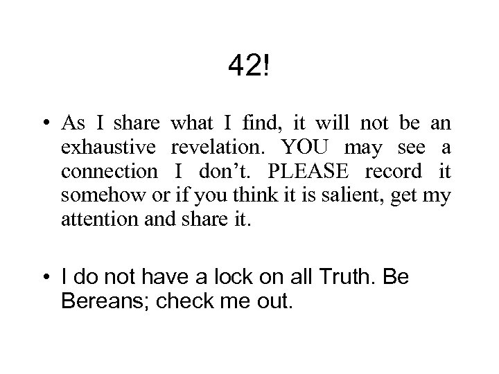 42! • As I share what I find, it will not be an exhaustive