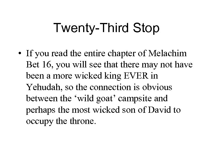 Twenty-Third Stop • If you read the entire chapter of Melachim Bet 16, you